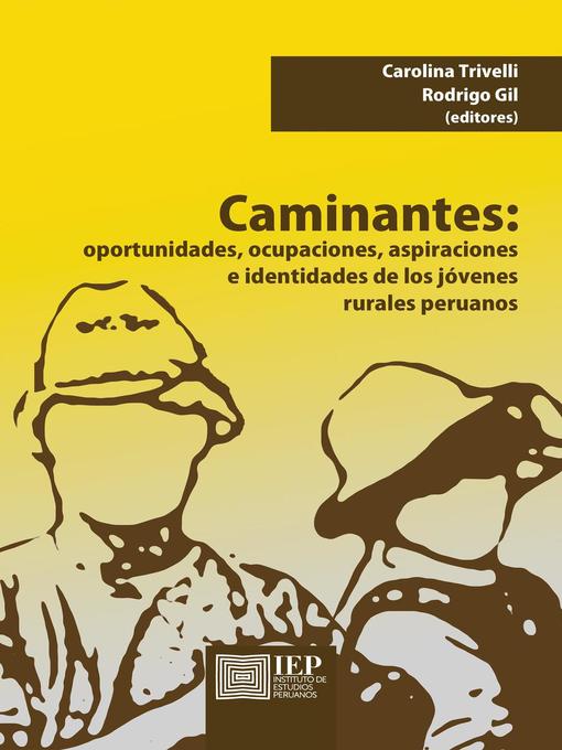 Title details for Caminantes. Oportunidades, ocupaciones, aspiraciones e identidades de los jóvenes rurales peruanos by Carolina Trivelli - Available